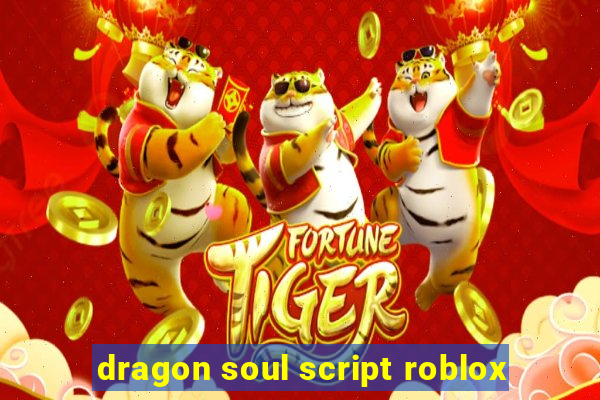 dragon soul script roblox